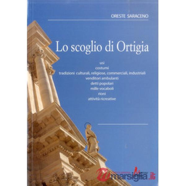 Scoglio di Ortigia. Usi, costumi, tradizioni culturali, religiose, commerciali, industriali, vendutori ambulanti, detti popolari