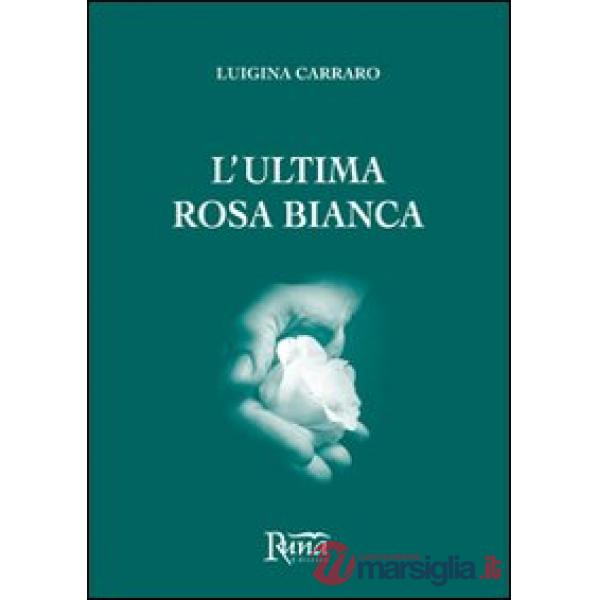 Ultima rosa bianca (L')
