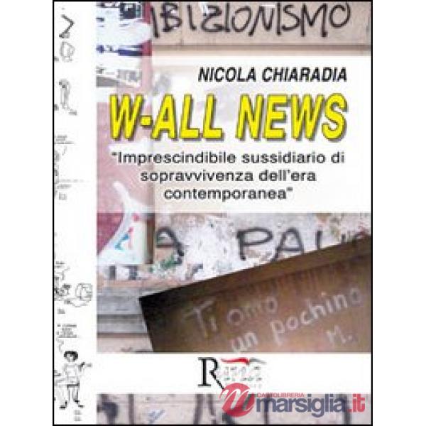 W-all news. Imprescindibile sussidiario di sopravvivenza dell'era contemporanea