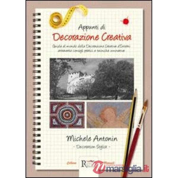 Appunti di decorazione creativa. Guida al mondo della decorazione creativa d'interni attraverso consigli pratici e tecniche inno