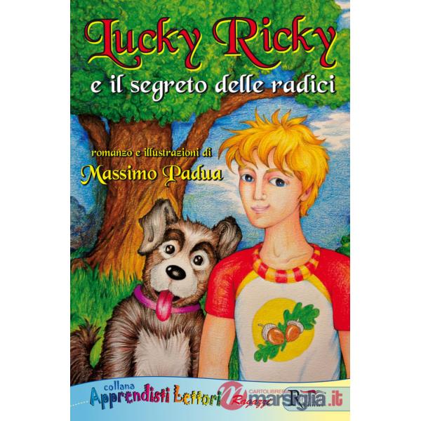 Lucky Ricky e il segreto delle radici. Ediz. illustrata