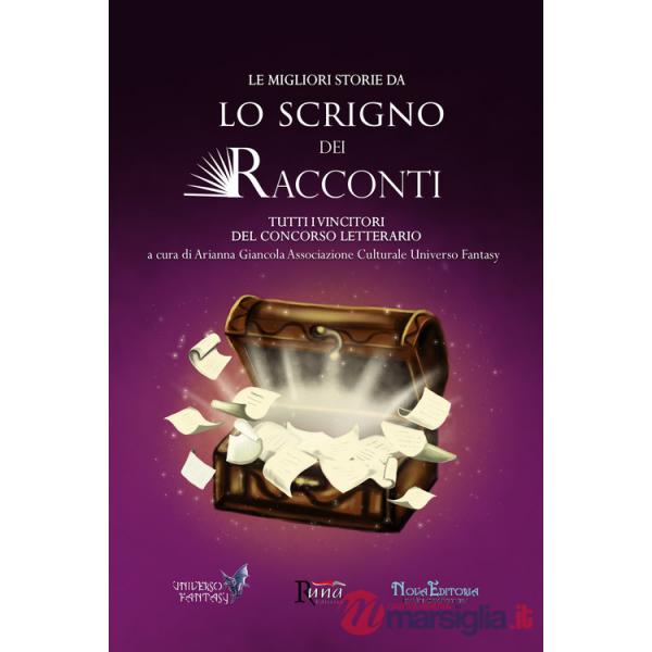 Migliori storie da Lo Scrigno dei Racconti. Tutti i vincitori del concorso letterario (Le)