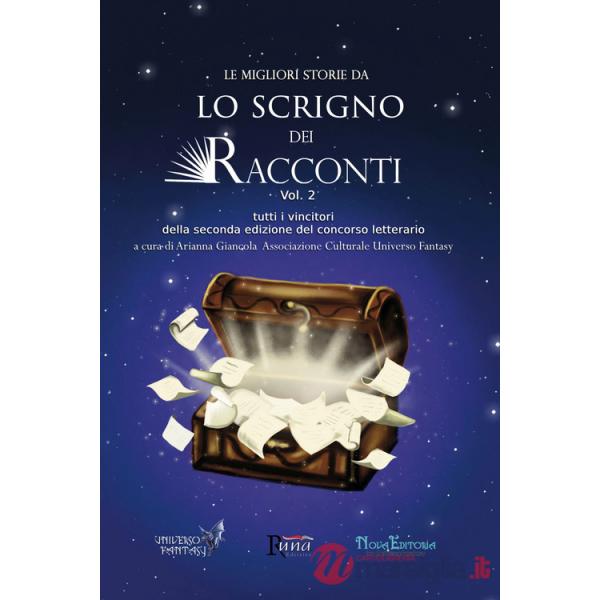 Migliori storie da Lo Scrigno dei Racconti. Tutti i vincitori della seconda edizione del concorso letterario (Le). Vol. 2