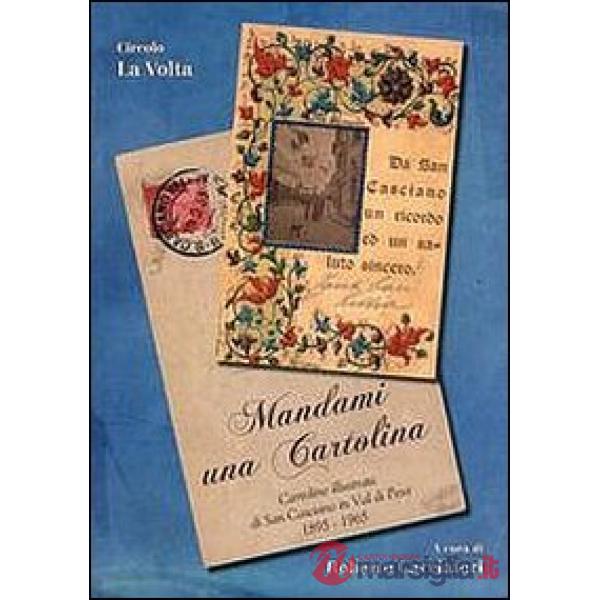 Mandami una cartolina. Cartoline illustrate di San Casciano in Val di Pesa 1895-1965. Ediz. illustrata