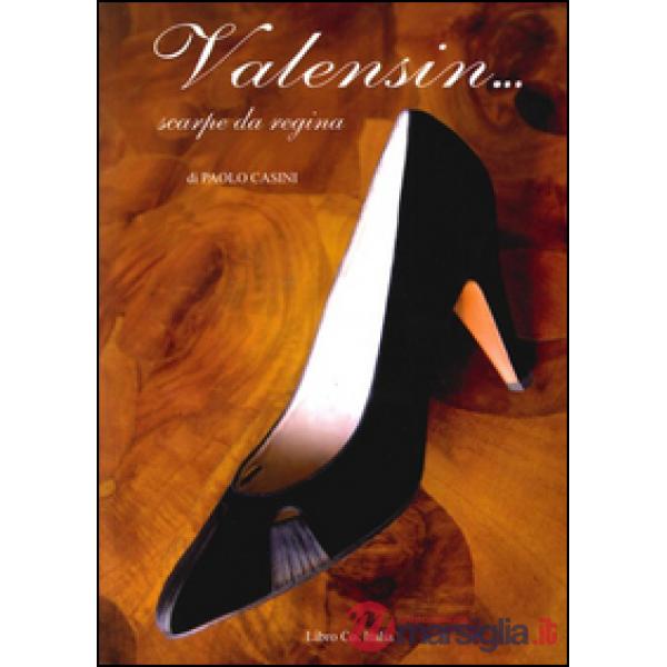 Valensin. Scarpe da regina. Ediz. illustrata