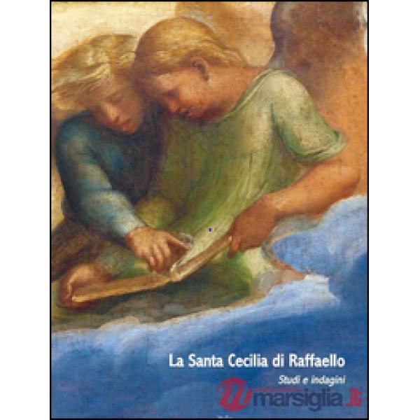 Santa Cecilia di Raffaello nella pinacoteca nazionale di Bologna. Ediz. illustrata (La)