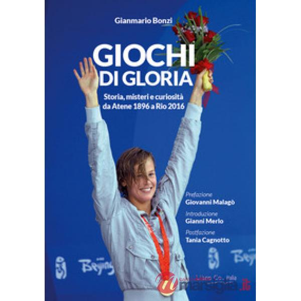 Giochi di gloria. Storia, misteri e curiosità da Atene 1896 a Rio 2016