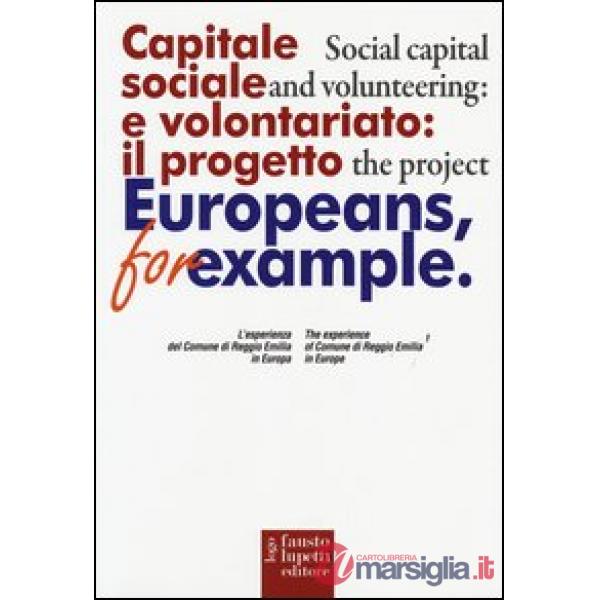Capitale sociale e volontariato: il progetto Europeans, for example. L'esperienza del comune di Reggio Emilia in Europa. Ediz. i