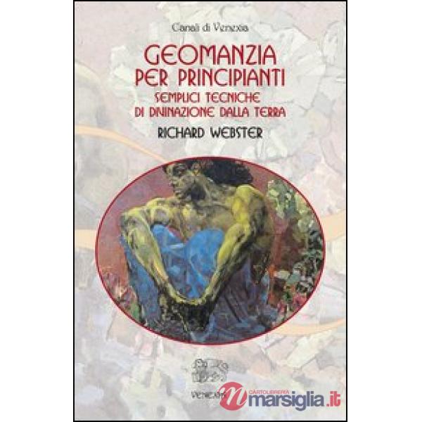 Geomanzia per principianti. Semplici tecniche di divinazione dalla terra
