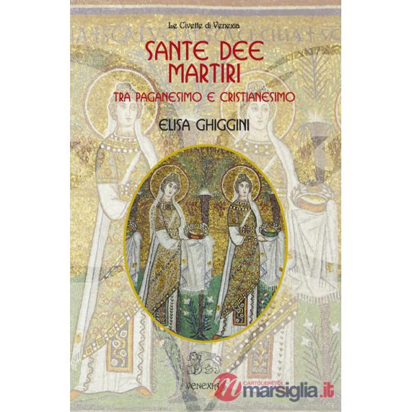 Sante dee martiri tra paganesimo e cristianesimo