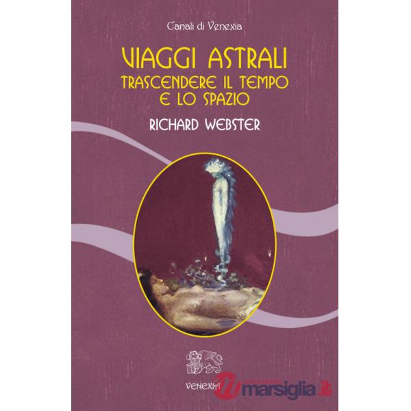 Viaggi astrali. Trascendere il tempo e lo spazio