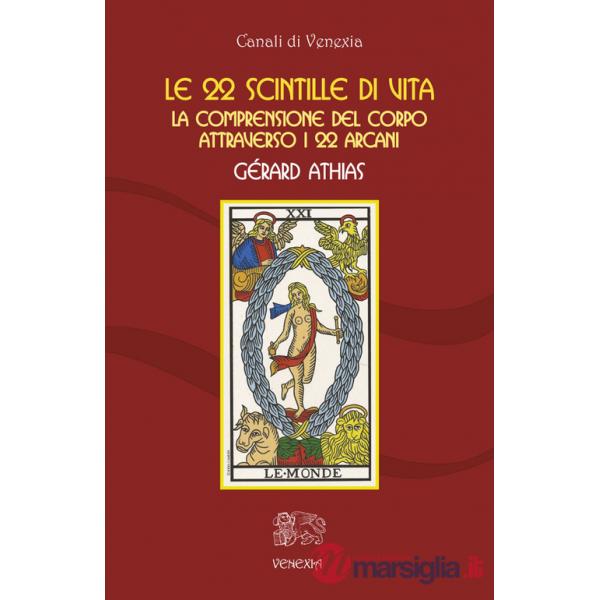 22 scintille di vita. La comprensione del corpo attraverso i 22 arcani (Le)