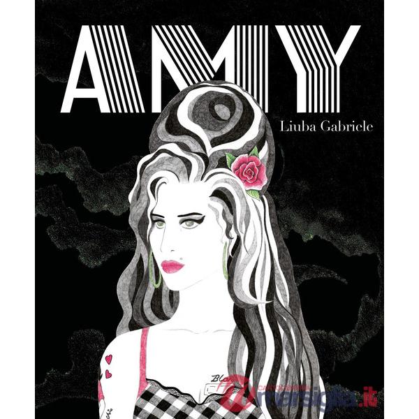 Amy. Vita di Amy Winehouse. Ediz. illustrata