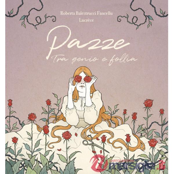 Pazze. Tra genio e follia