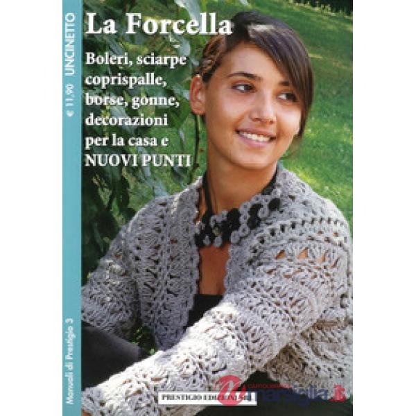 La forcella. Boleri, sciarpe, coprispalle, borse, gonne, decorazioni per la casa. Nuovi punti. Uncinetto