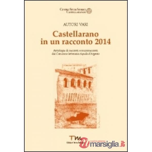 Castellarano in un racconto 2014. Antologia di racconti e microracconti dal conc
