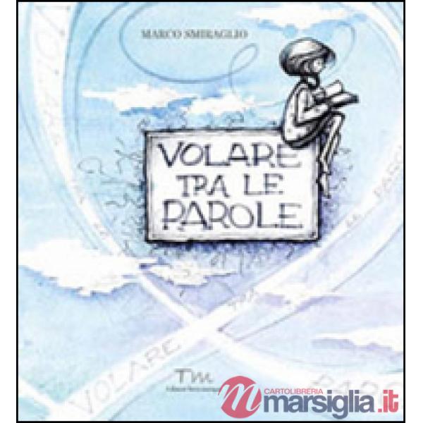 Volare tra le parole. Ediz. illustrata