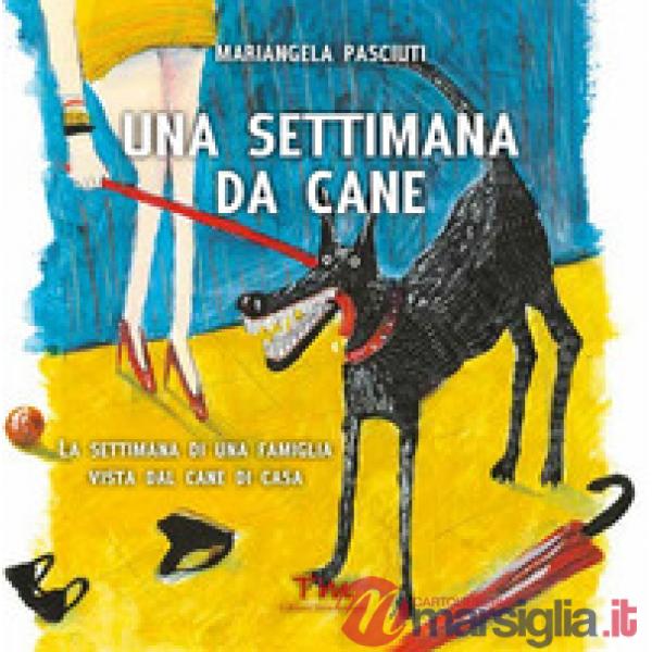 Settimana da cane. La settimana di una famiglia vista dal cane di casa (Una)