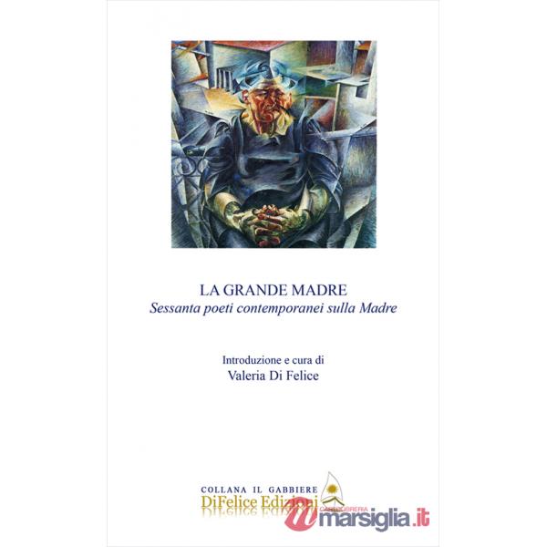 Grande madre. Sessanta poeti contemporanei sulla madre (La)