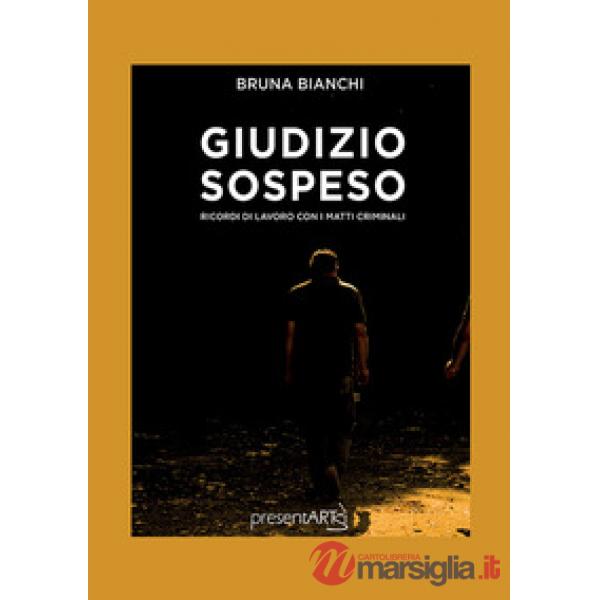 Giudizio sospeso. Ricordi di lavoro con i matti criminali