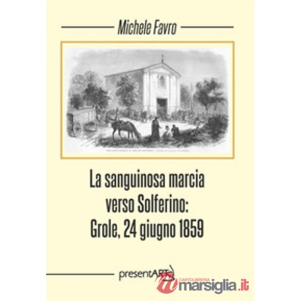 Sanguinosa marcia verso Solferino: Grole, 24 giugno 1859 (La)