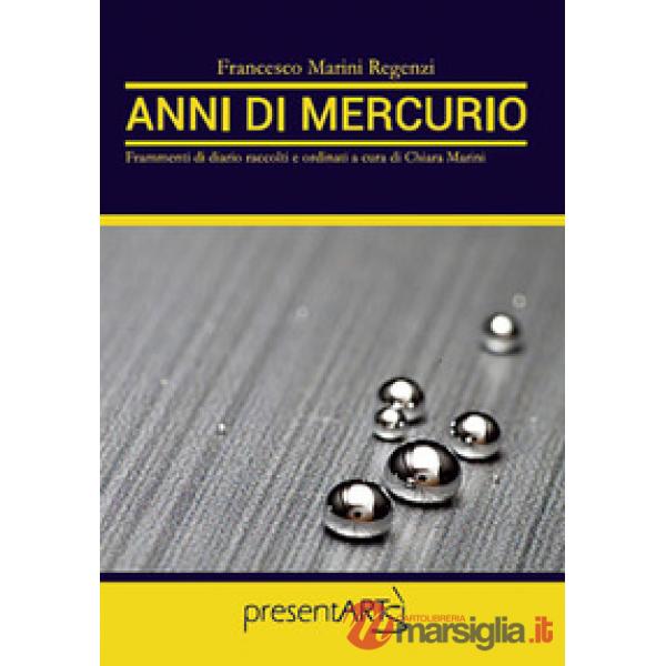 Anni di mercurio. Frammenti di diario raccolti e ordinati a cura di Chiara Marin