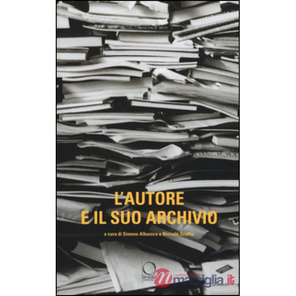 Autore e il suo archivio. Atti del Convegno (Losanna, 28-29 novemvre 2013) (L')