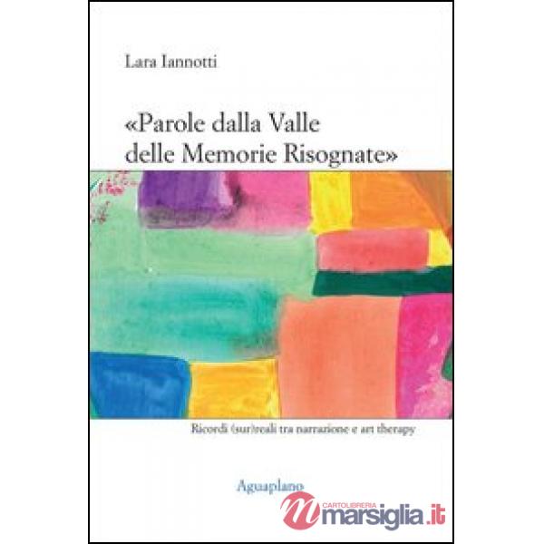 «Parole dalla valle delle memorie risognate». Ricordi (sur)reali tra narrazione e art therapy