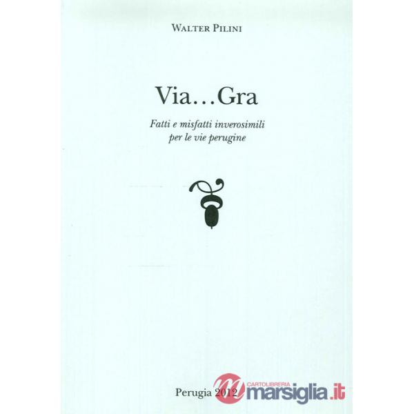 Via... Gra. Fatti i misfatti inverosimili per le vie perugine