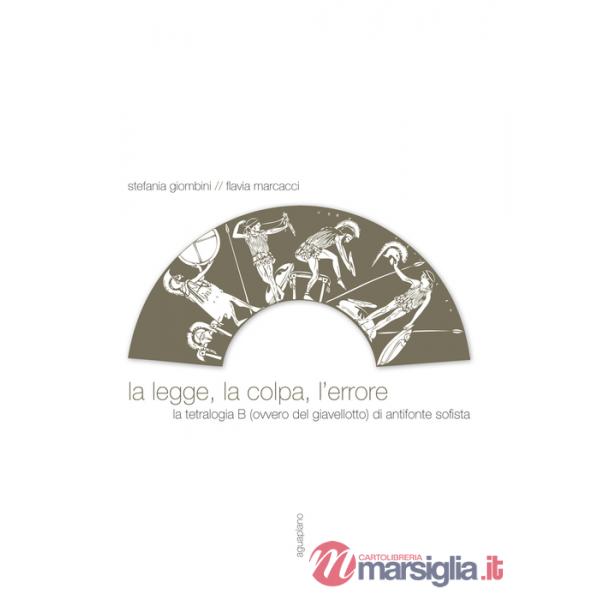 Legge, la colpa, l'errore. La tetralogia B (ovvero del giavellotto) di Antifonte Sofista (La)