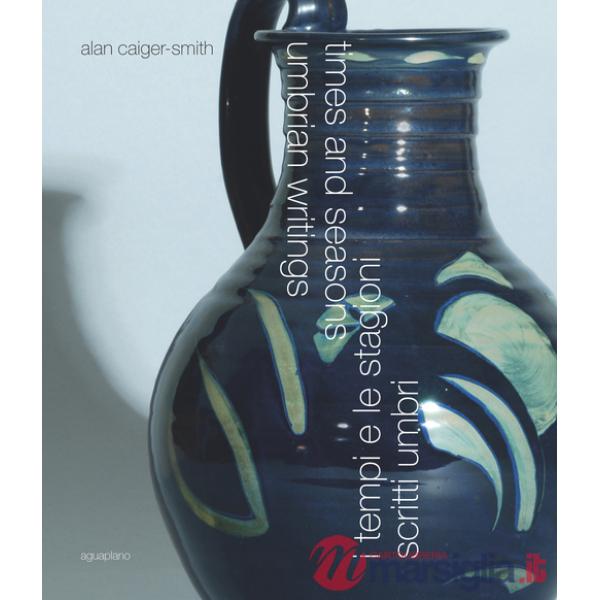 Times and seasons. Umbria writings-I tempi e le stagioni. Scritti umbri. Ediz. bilingue