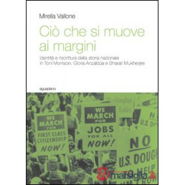 Ciò che si muove ai margini. Identità e riscrittura della storia nazionale in Toni Morrison, Gloria Anzaldúa e Bharati Mukherjee