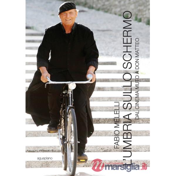 Umbria sullo schermo. Dal cinema muto a don Matteo. Ediz. illustrata (L')