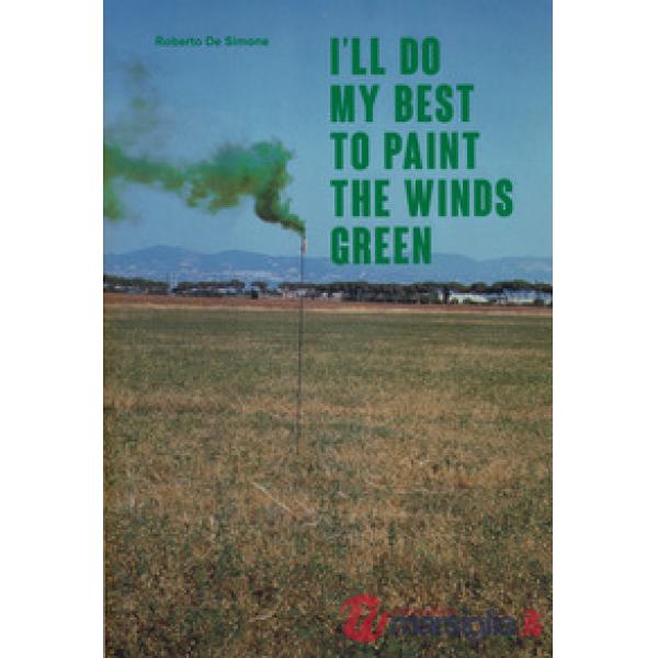 I'll do my best to paint the winds green. Ediz. italiana e inglese