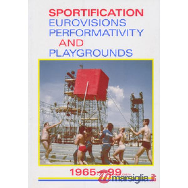 Sportification eurovisions performativity and playgrounds 1965-99. Ediz. italian