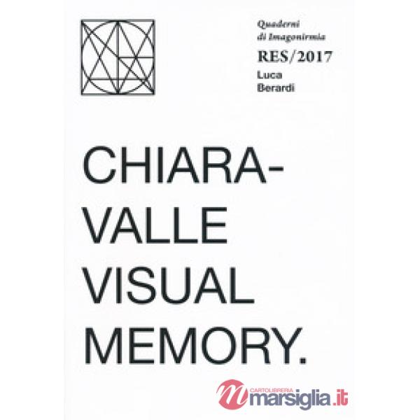 Chiaravalle visual memory. Quaderni Imagonirmia. Res/2017. Ediz. italiana e ingl