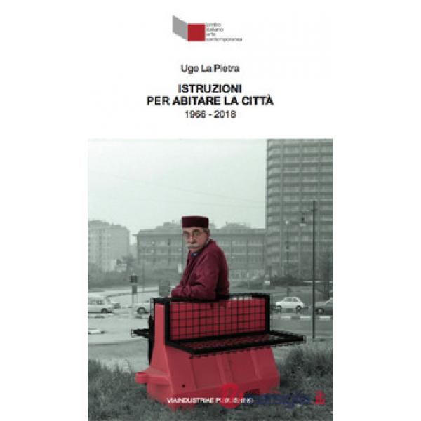 Ugo La Pietra. Istruzioni per abitare la città (1966-2018). Catalogo della mostr