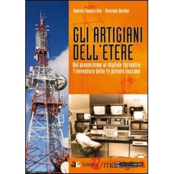 Artigiani dell'etere. Dal pionerismo al digitale terrestre. L'avventura delle tv