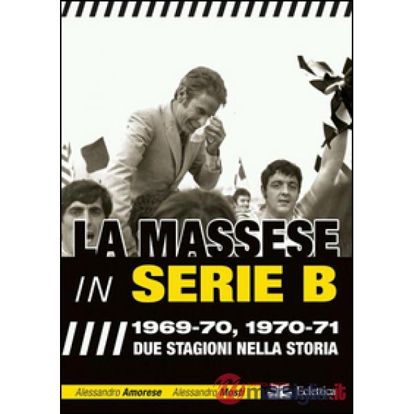 Massese in serie B. 1969-70, 1970-71. Due stagioni nella storia (La)