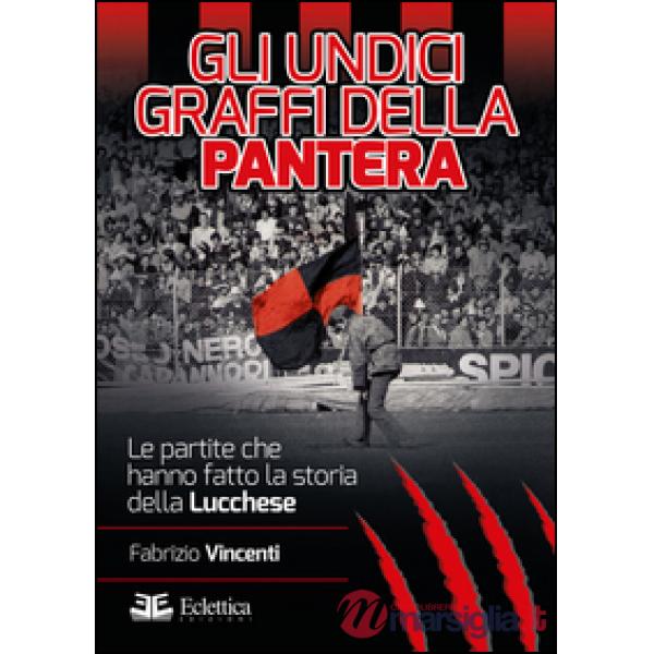 Undici graffi della pantera. Le partite che hanno fatto la storia della Lucchese