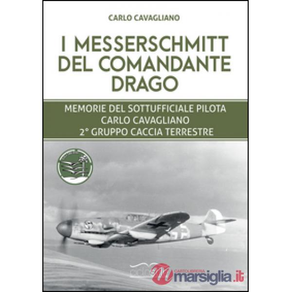 Messerschmitt del Comandante Drago. Memorie del Sottufficiale pilota Carlo Cavag