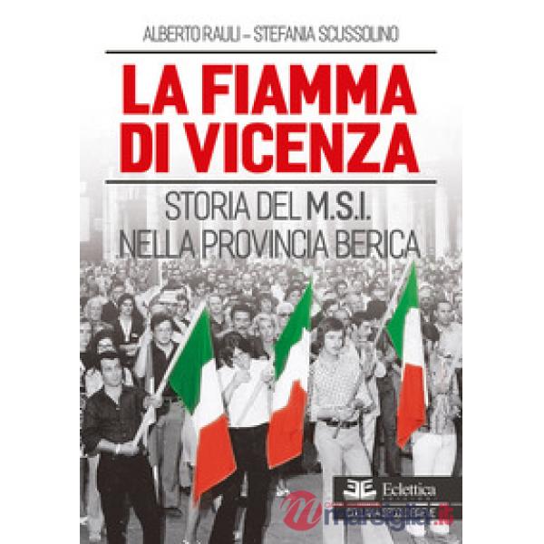 Fiamma di Vicenza. Storia del M.S.I. nella provincia berica (La)