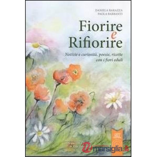 Fiorire e rifiorire. Notizie e curiosità, poesie, ricette con i fiori eduli