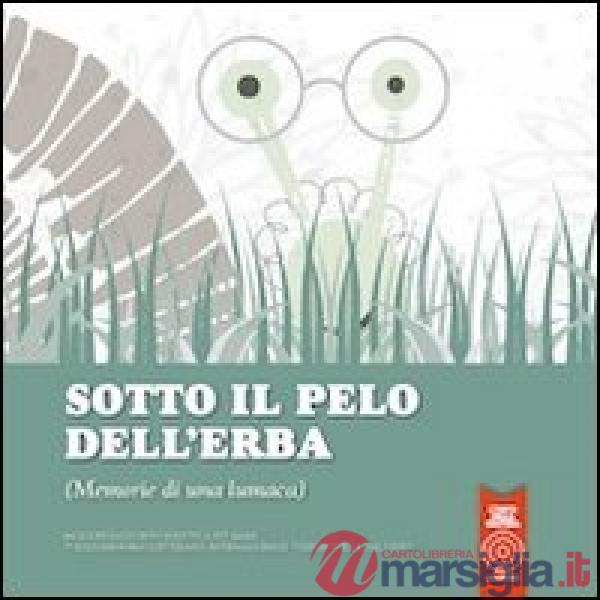 Sotto il pelo dell'erba (memorie di una lumaca)