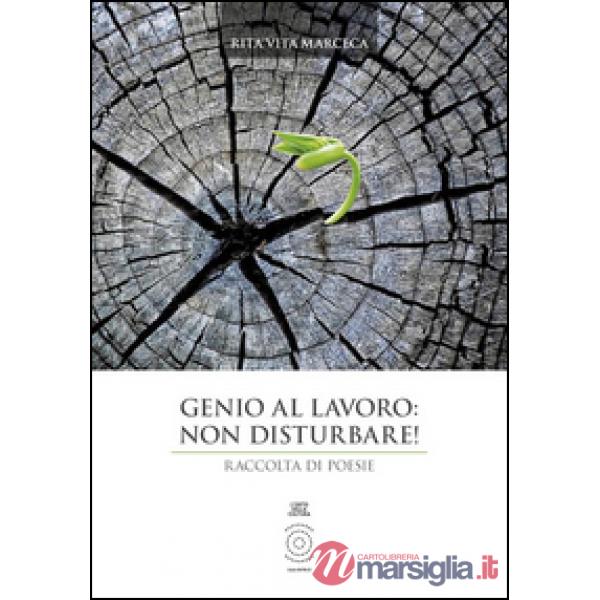 Genio al lavoro. Non disturbare! Raccolta di poesie