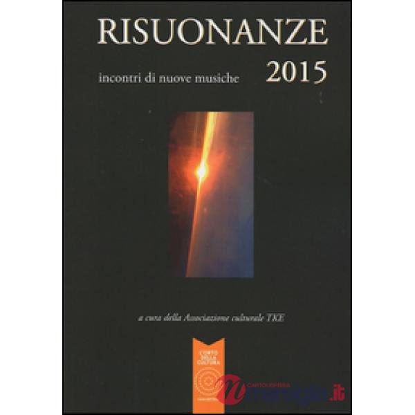 Risuonanze 2015. Incontri di nuove musiche