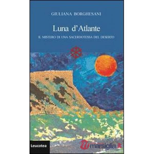 Luna d'Atlante. Il mistero di una sacerdotessa del deserto