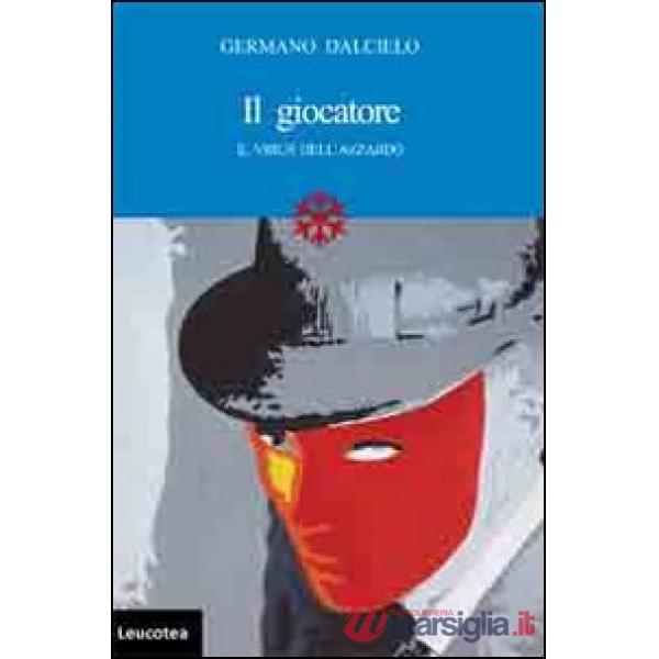 Giocatore. Il virus dell'azzardo (Il)