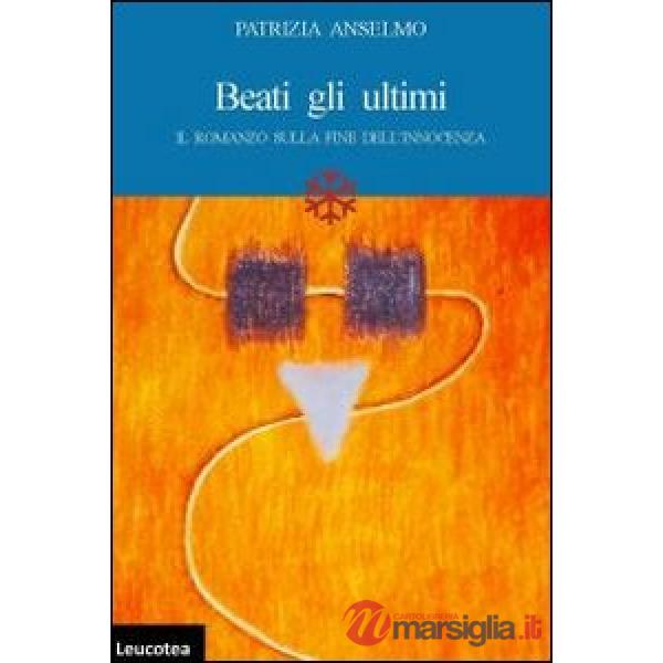 Beati gli ultimi. Il romanzo sulla fine dell'innocenza