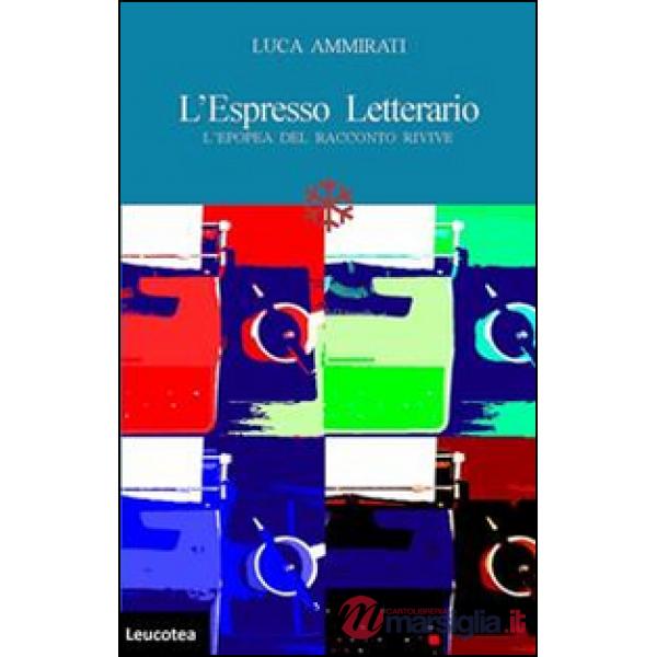 Espresso letterario. L'epopea del racconto rivive (L')